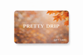 Pretty Drip Digital Gift Card