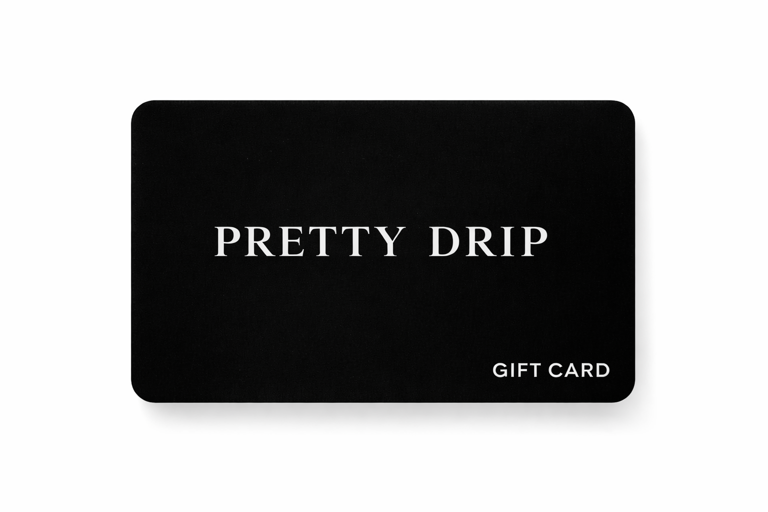 Pretty Drip Digital Gift Card – PRETTY DRIP